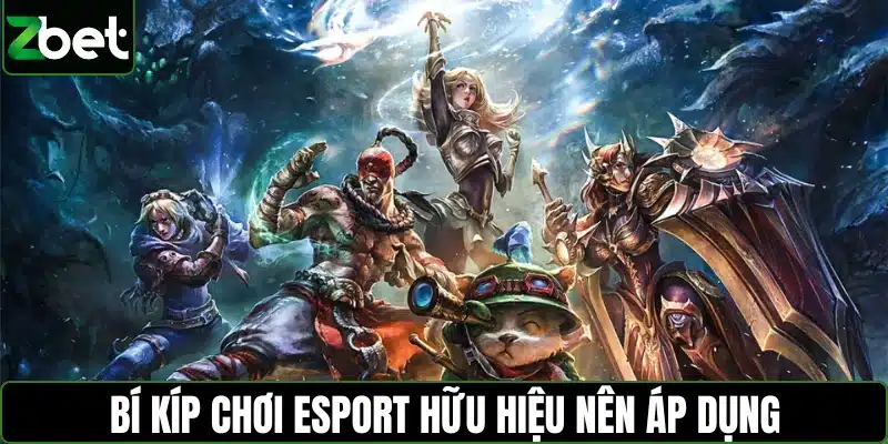 Bí kíp chơi Esport hữu hiệu nên áp dụng