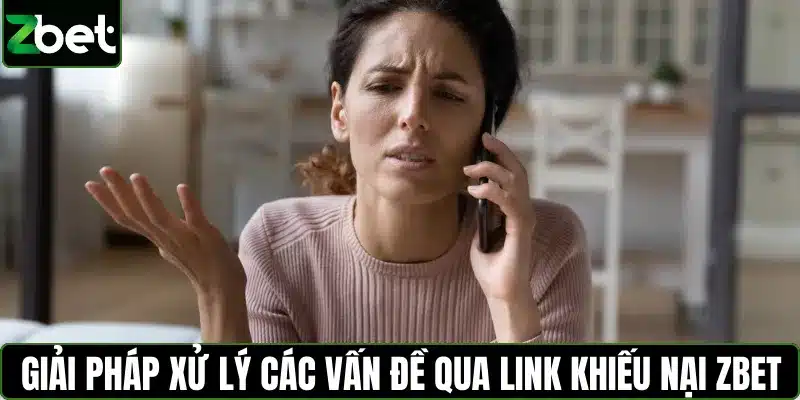 Giải pháp xử lý các vấn đề qua link khiếu nại ZBET