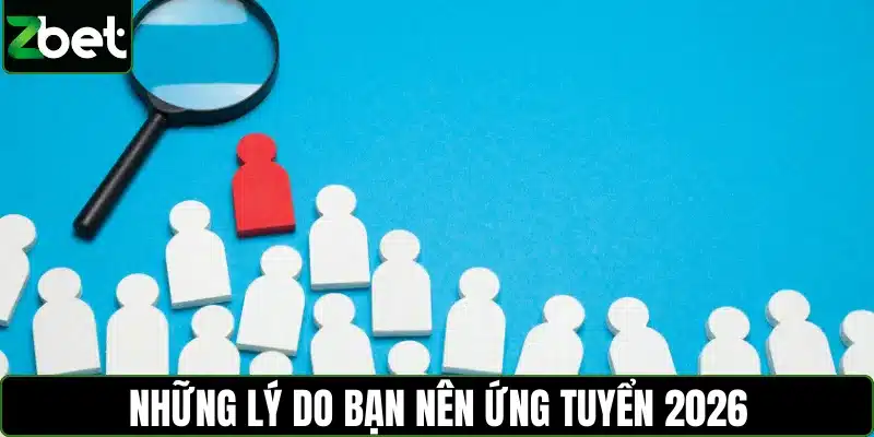 Những lý do bạn nên ứng tuyển 2026